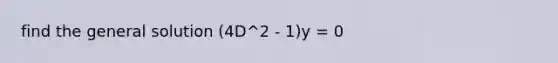 find the general solution (4D^2 - 1)y = 0