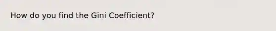 How do you find the Gini Coefficient?