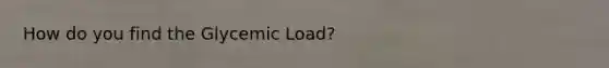 How do you find the Glycemic Load?