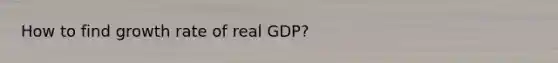 How to find growth rate of real GDP?