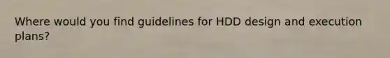 Where would you find guidelines for HDD design and execution plans?