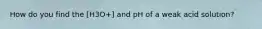 How do you find the [H3O+] and pH of a weak acid solution?