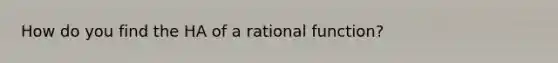 How do you find the HA of a rational function?