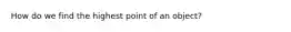 How do we find the highest point of an object?