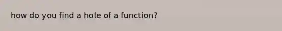 how do you find a hole of a function?