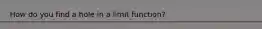 How do you find a hole in a limit function?