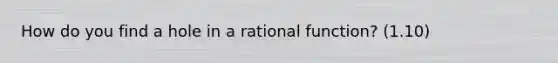 How do you find a hole in a rational function? (1.10)