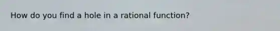 How do you find a hole in a rational function?