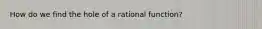 How do we find the hole of a rational function?