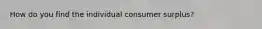 How do you find the individual consumer surplus?