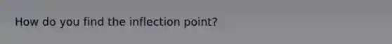 How do you find the inflection point?