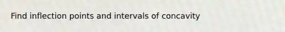 Find inflection points and intervals of concavity