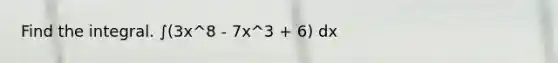 Find the integral. ∫(3x^8 - 7x^3 + 6) dx