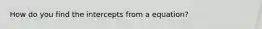 How do you find the intercepts from a equation?
