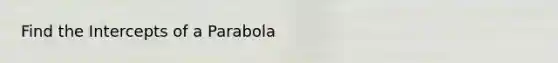 Find the Intercepts of a Parabola