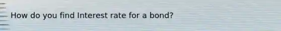 How do you find Interest rate for a bond?