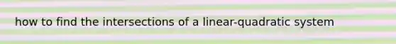 how to find the intersections of a linear-quadratic system