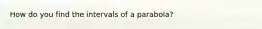 How do you find the intervals of a parabola?