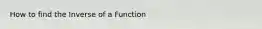 How to find the Inverse of a Function