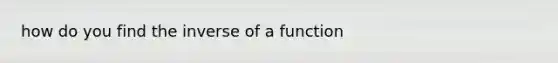 how do you find the inverse of a function