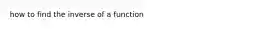 how to find the inverse of a function