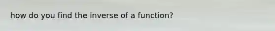 how do you find the inverse of a function?