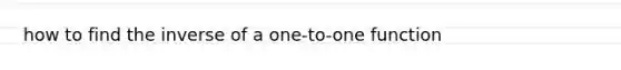 how to find the inverse of a one-to-one function