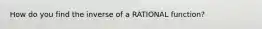 How do you find the inverse of a RATIONAL function?