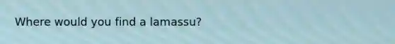 Where would you find a lamassu?