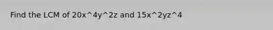 Find the LCM of 20x^4y^2z and 15x^2yz^4