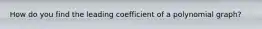 How do you find the leading coefficient of a polynomial graph?