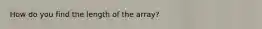 How do you find the length of the array?