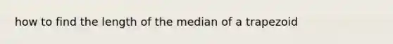 how to find the length of the median of a trapezoid