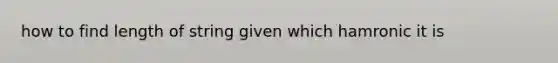 how to find length of string given which hamronic it is
