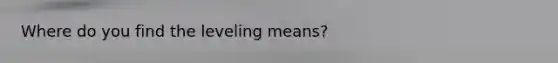 Where do you find the leveling means?