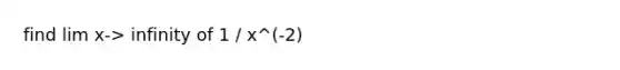 find lim x-> infinity of 1 / x^(-2)