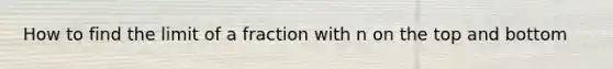 How to find the limit of a fraction with n on the top and bottom