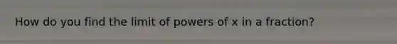 How do you find the limit of powers of x in a fraction?