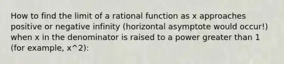 How to find the limit of a rational function as x approaches positive or negative infinity (horizontal asymptote would occur!) when x in the denominator is raised to a power greater than 1 (for example, x^2):