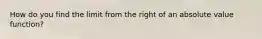 How do you find the limit from the right of an absolute value function?