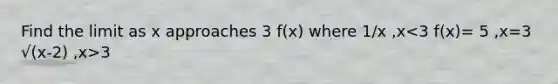 Find the limit as x approaches 3 f(x) where 1/x ,x 3