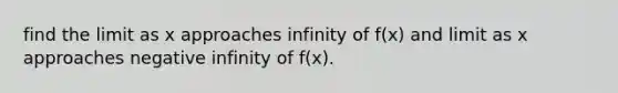 find the limit as x approaches infinity of f(x) and limit as x approaches negative infinity of f(x).