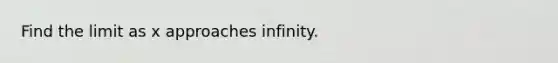 Find the limit as x approaches infinity.