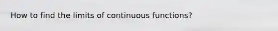 How to find the limits of continuous functions?