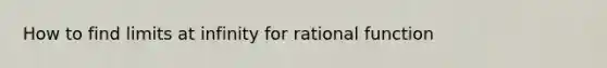 How to find limits at infinity for rational function