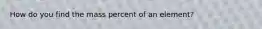 How do you find the mass percent of an element?