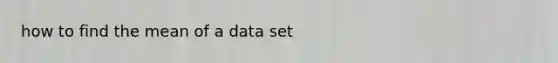 how to find the mean of a data set