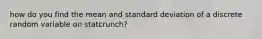 how do you find the mean and standard deviation of a discrete random variable on statcrunch?