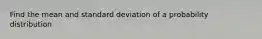 Find the mean and standard deviation of a probability distribution