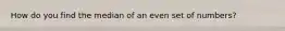 How do you find the median of an even set of numbers?